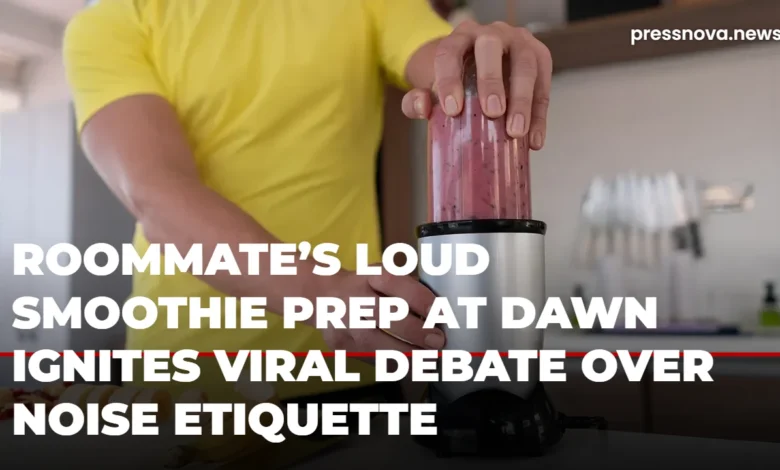 Roommate's Loud Blender Habit at Dawn Ignites Fierce Etiquette Debate