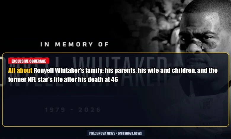 All about Ronyell Whitaker's family: his parents, his wife and children, and the former NFL star's life after his death at 46